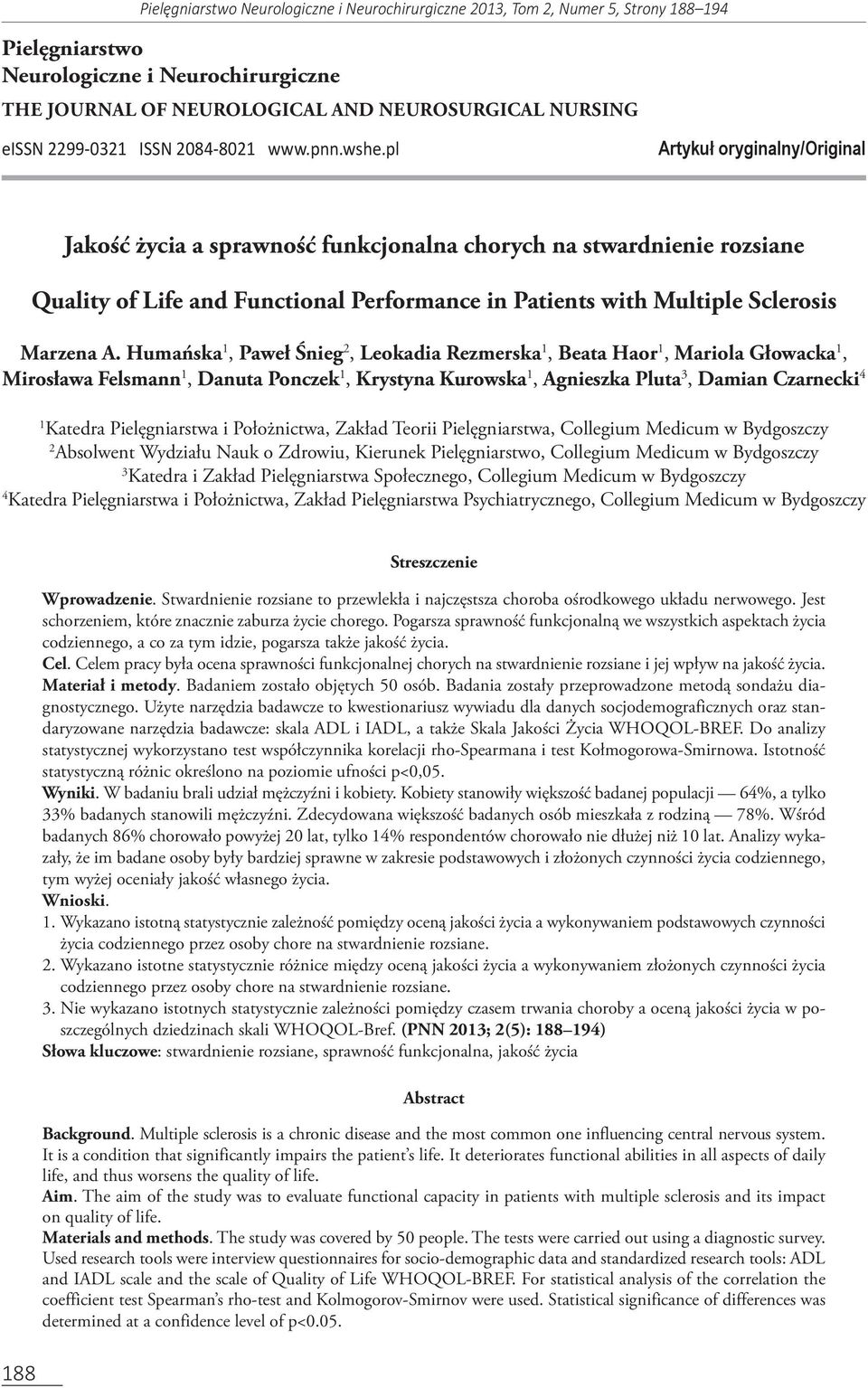 Humańska 1, Paweł Śnieg 2, Leokadia Rezmerska 1, Beata Haor 1, Mariola Głowacka 1, Mirosława Felsmann 1, Danuta Ponczek 1, Krystyna Kurowska 1, Agnieszka Pluta 3, Damian Czarnecki 4 1 Katedra
