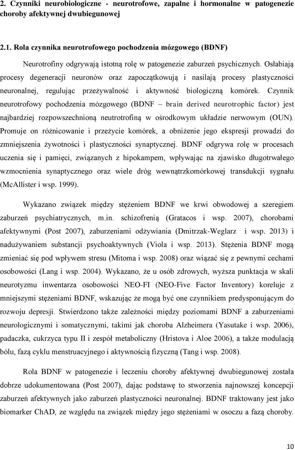 Osłabiają procesy degeneracji neuronów oraz zapoczątkowują i nasilają procesy plastyczności neuronalnej, regulując przeżywalność i aktywność biologiczną komórek.