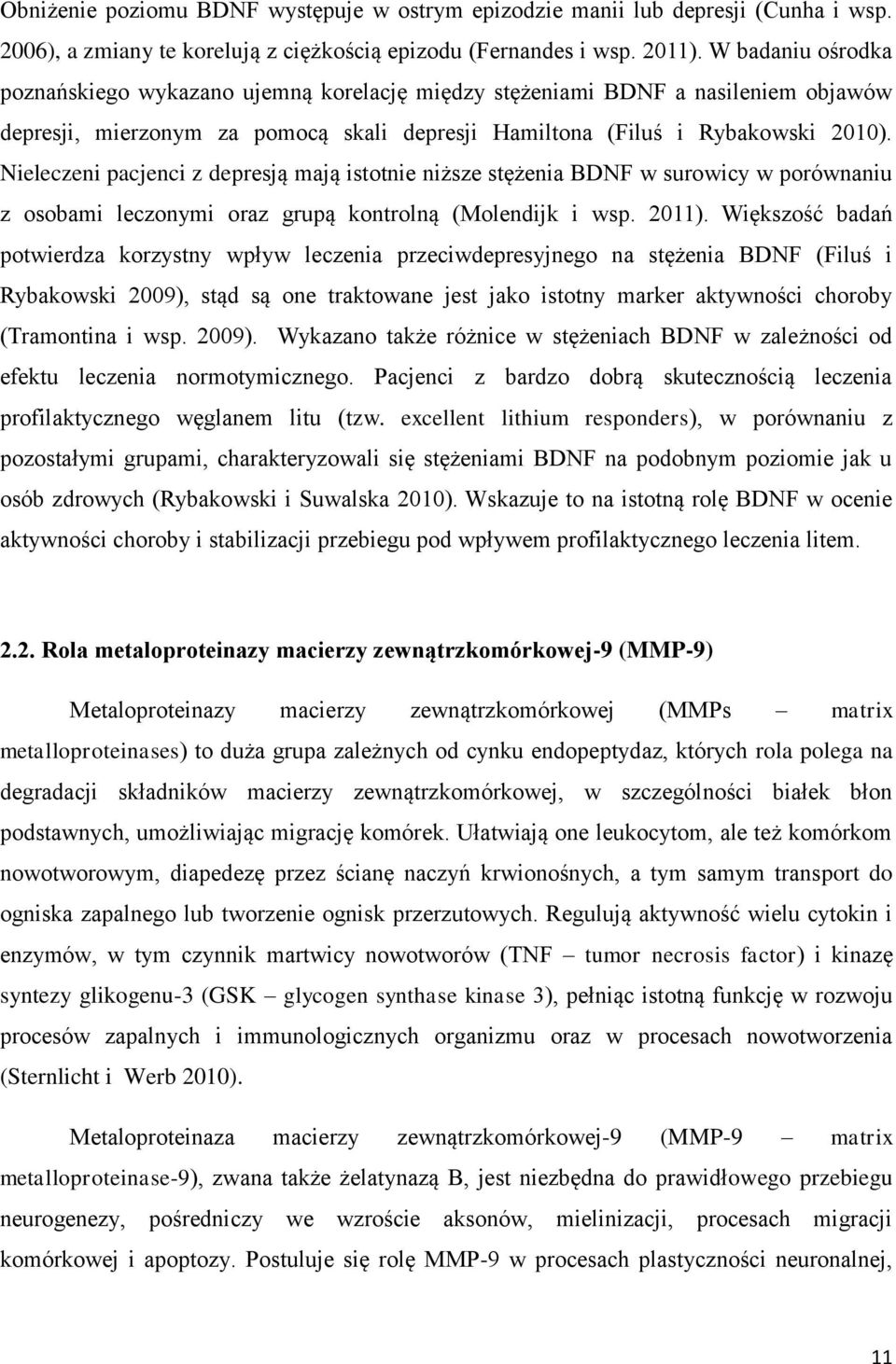 Nieleczeni pacjenci z depresją mają istotnie niższe stężenia BDNF w surowicy w porównaniu z osobami leczonymi oraz grupą kontrolną (Molendijk i wsp. 2011).