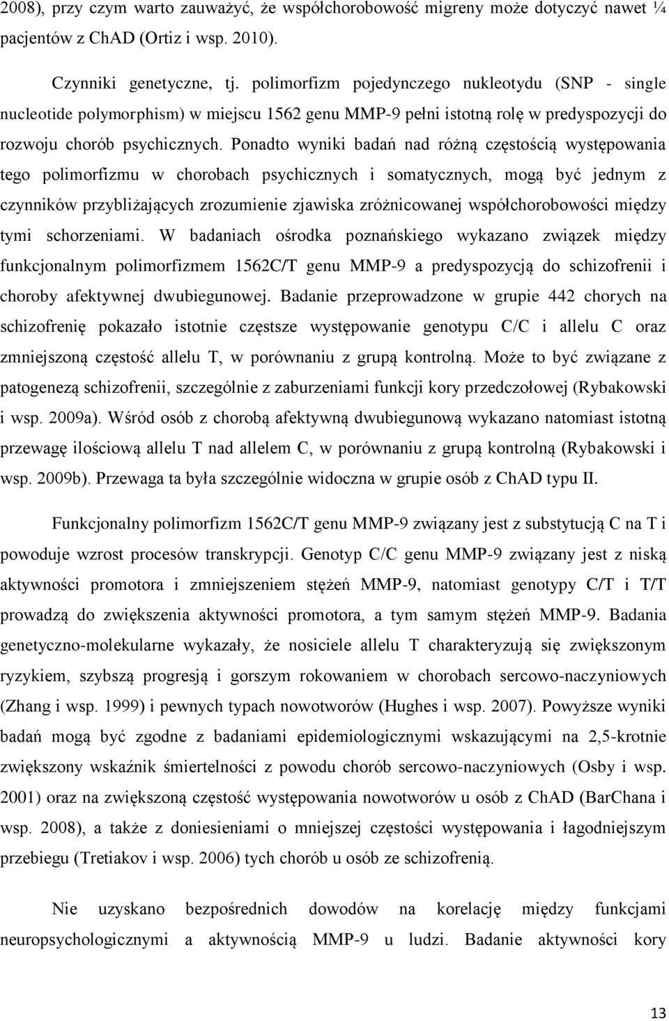 Ponadto wyniki badań nad różną częstością występowania tego polimorfizmu w chorobach psychicznych i somatycznych, mogą być jednym z czynników przybliżających zrozumienie zjawiska zróżnicowanej