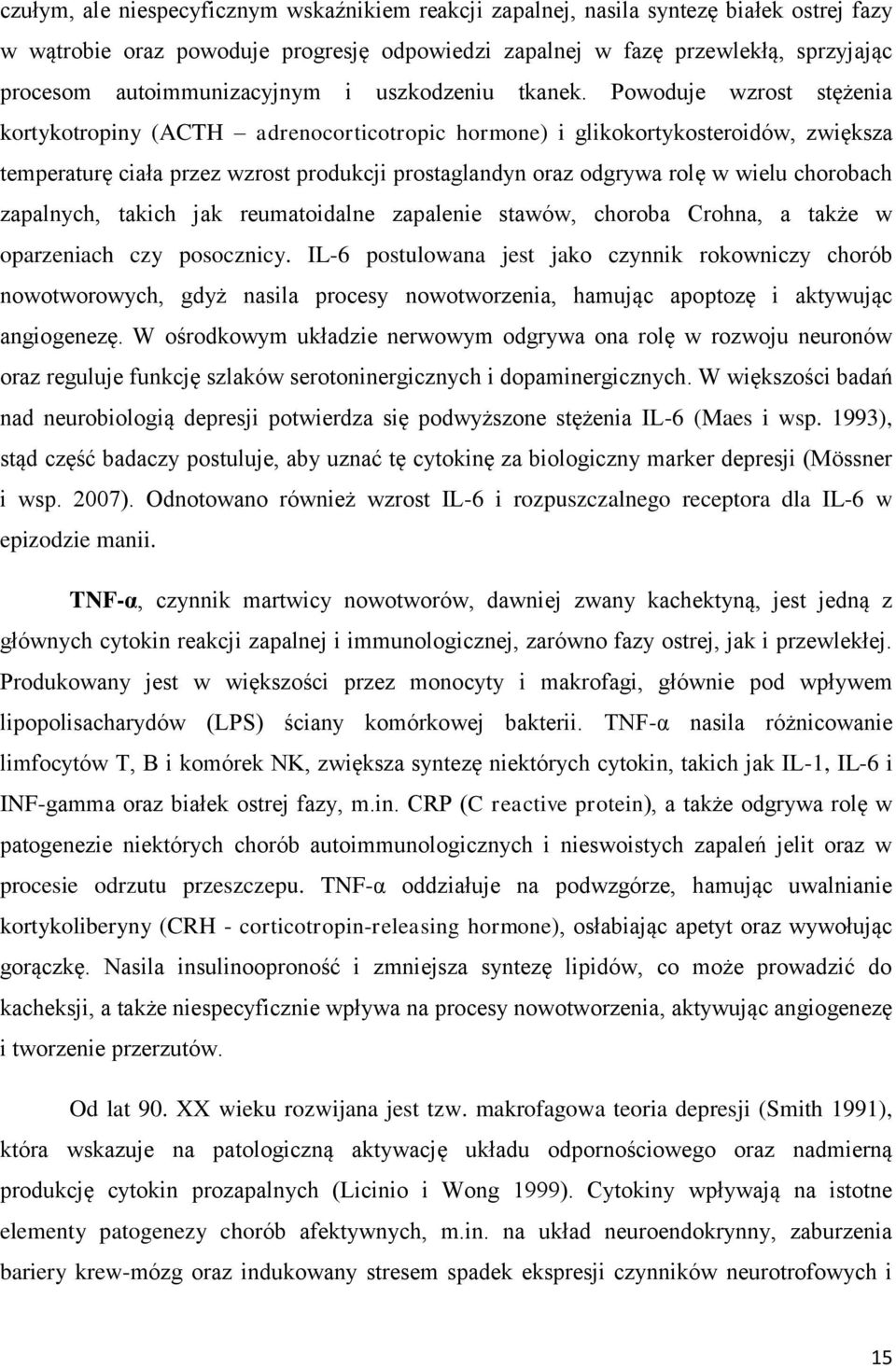 Powoduje wzrost stężenia kortykotropiny (ACTH adrenocorticotropic hormone) i glikokortykosteroidów, zwiększa temperaturę ciała przez wzrost produkcji prostaglandyn oraz odgrywa rolę w wielu chorobach