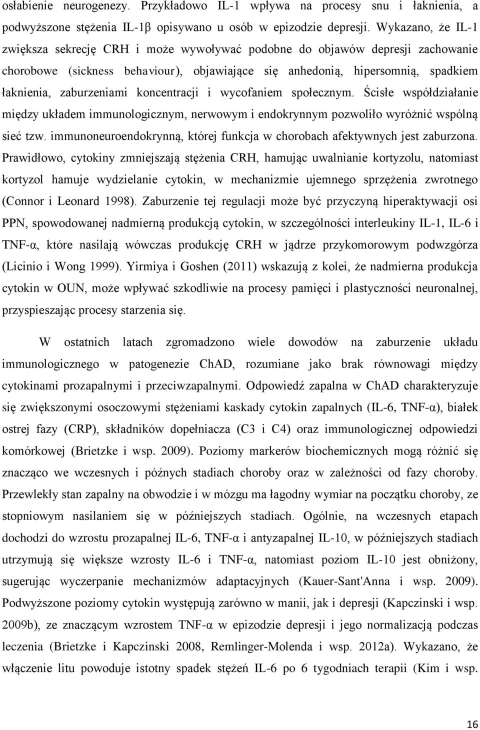 zaburzeniami koncentracji i wycofaniem społecznym. Ścisłe współdziałanie między układem immunologicznym, nerwowym i endokrynnym pozwoliło wyróżnić wspólną sieć tzw.