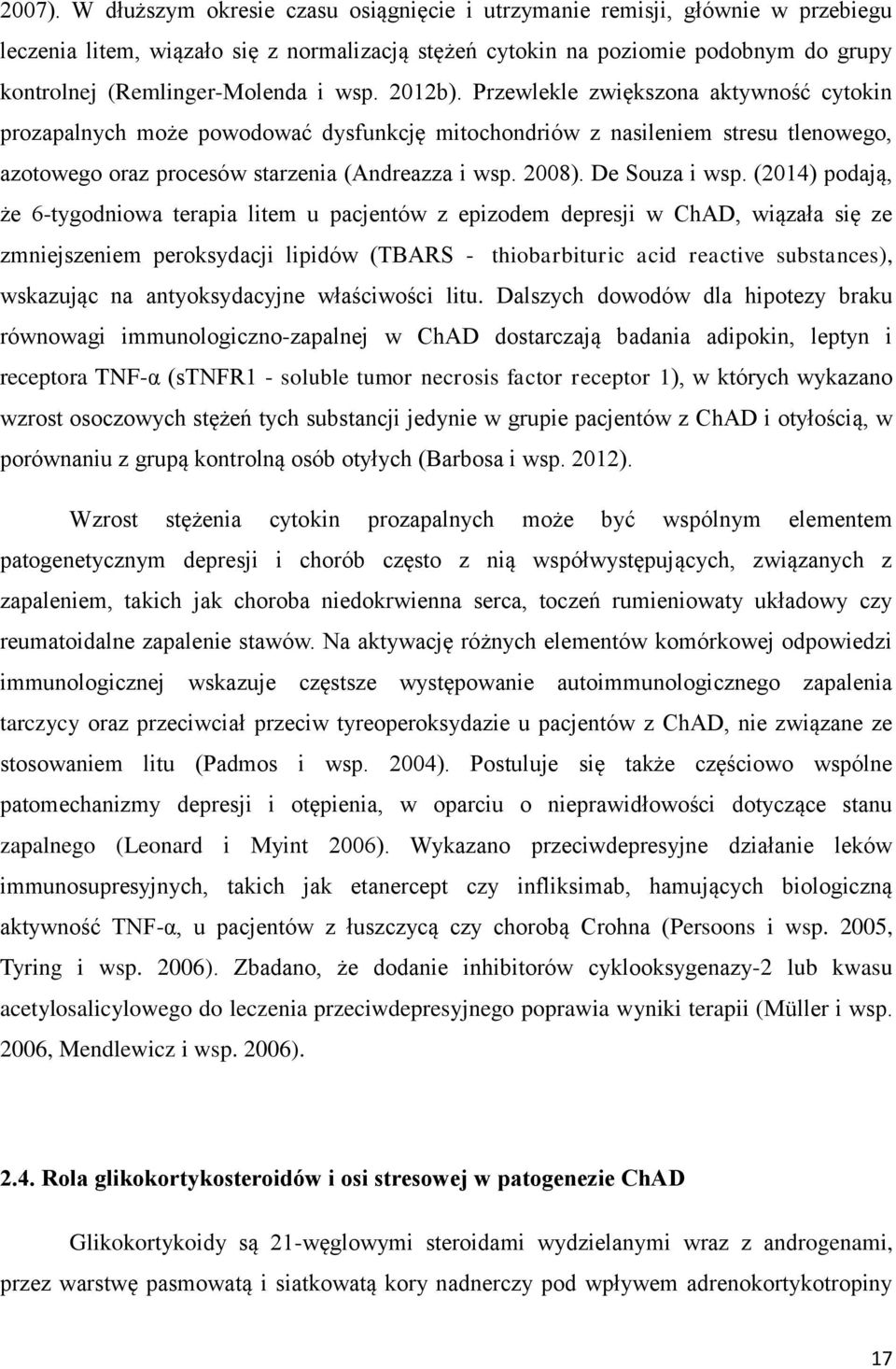 wsp. 2012b). Przewlekle zwiększona aktywność cytokin prozapalnych może powodować dysfunkcję mitochondriów z nasileniem stresu tlenowego, azotowego oraz procesów starzenia (Andreazza i wsp. 2008).