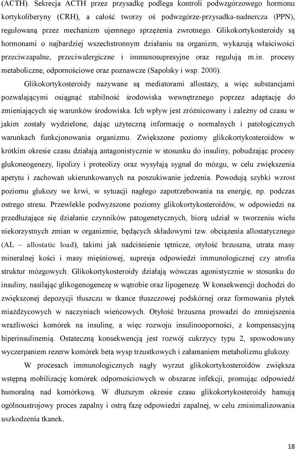 zwrotnego. Glikokortykosteroidy są hormonami o najbardziej wszechstronnym działaniu na organizm, wykazują właściwości przeciwzapalne, przeciwalergiczne i immunosupresyjne oraz regulują m.in.