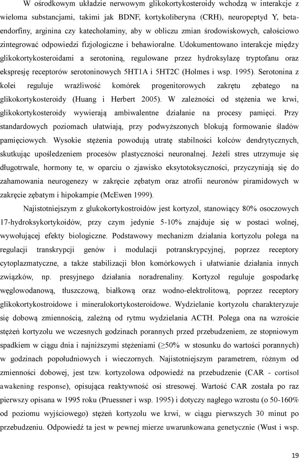 Udokumentowano interakcje między glikokortykosteroidami a serotoniną, regulowane przez hydroksylazę tryptofanu oraz ekspresję receptorów serotoninowych 5HT1A i 5HT2C (Holmes i wsp. 1995).