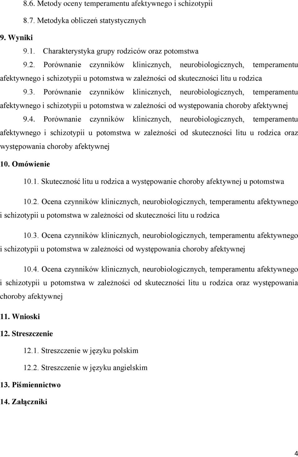 Porównanie czynników klinicznych, neurobiologicznych, temperamentu afektywnego i schizotypii u potomstwa w zależności od występowania choroby afektywnej 9.4.
