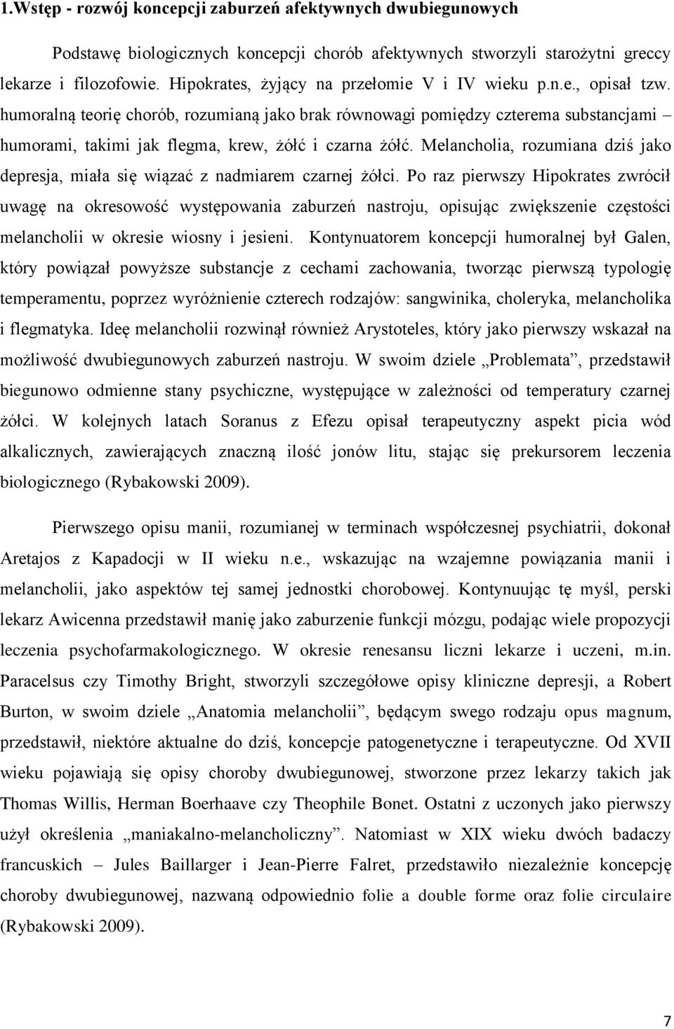humoralną teorię chorób, rozumianą jako brak równowagi pomiędzy czterema substancjami humorami, takimi jak flegma, krew, żółć i czarna żółć.