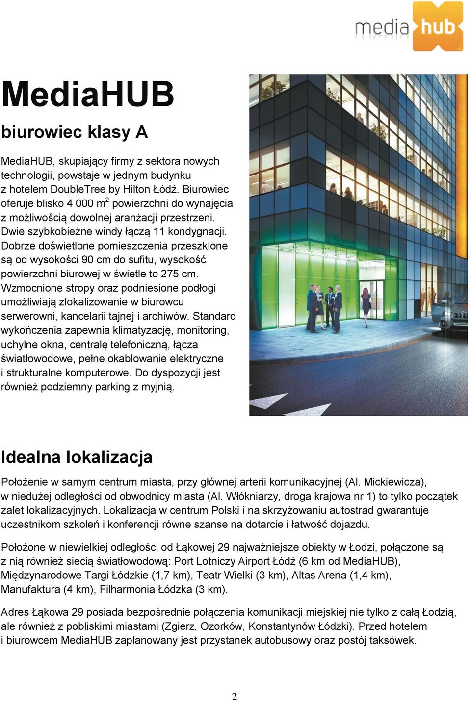 Dobrze doświetlone pomieszczenia przeszklone są od wysokości 90 cm do sufitu, wysokość powierzchni biurowej w świetle to 275 cm.