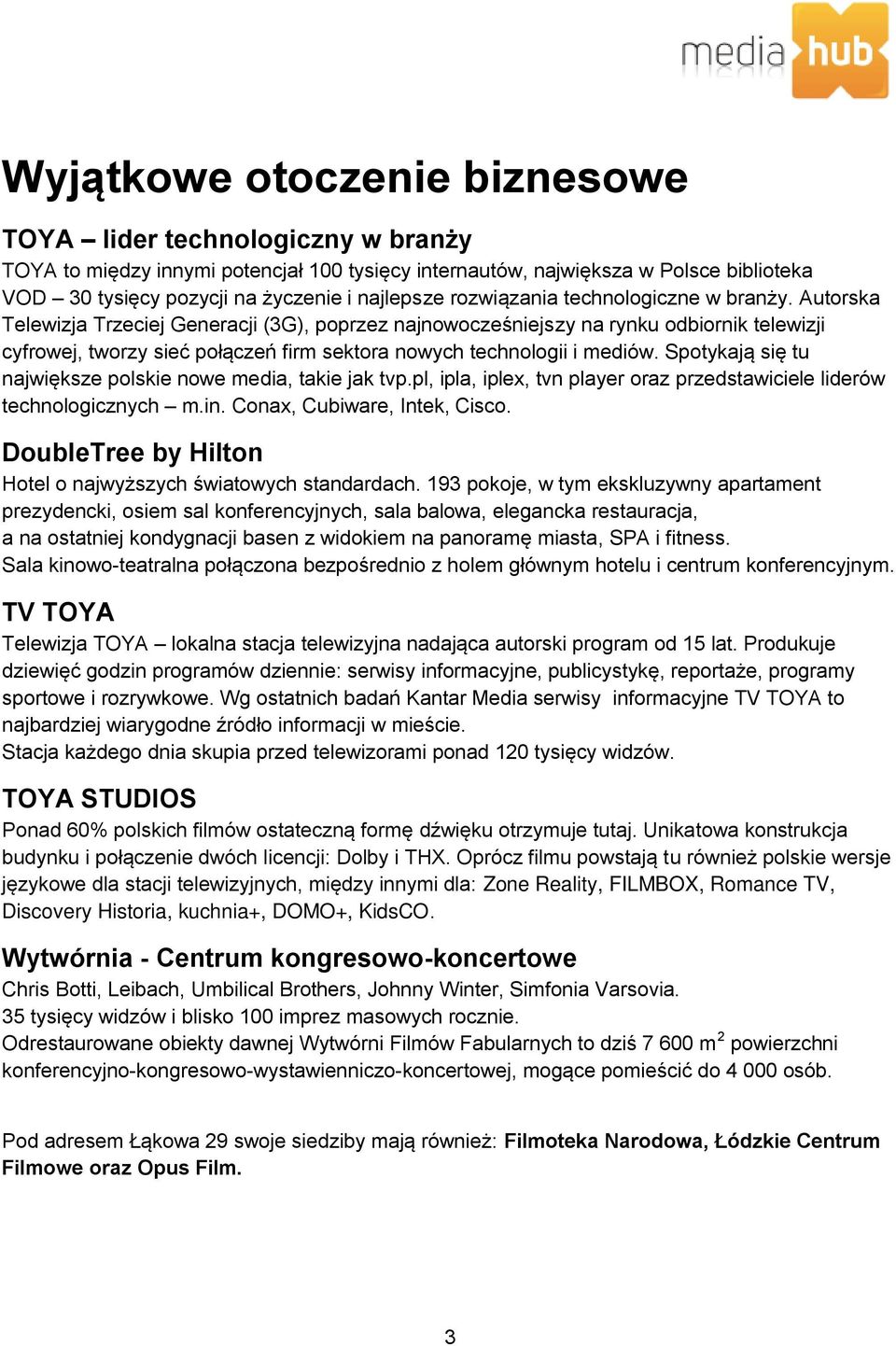 Autorska Telewizja Trzeciej Generacji (3G), poprzez najnowocześniejszy na rynku odbiornik telewizji cyfrowej, tworzy sieć połączeń firm sektora nowych technologii i mediów.