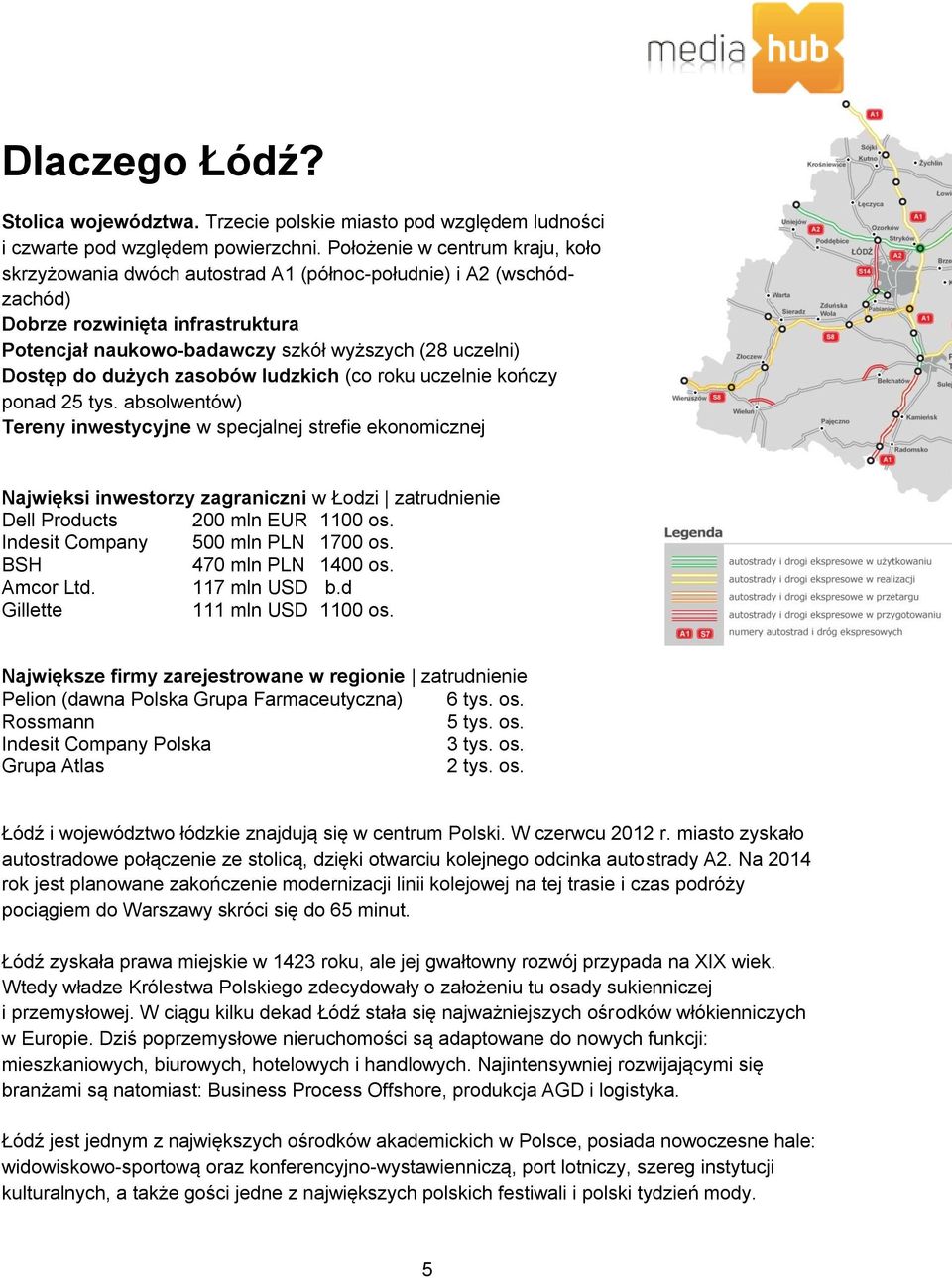 dużych zasobów ludzkich (co roku uczelnie kończy ponad 25 tys.