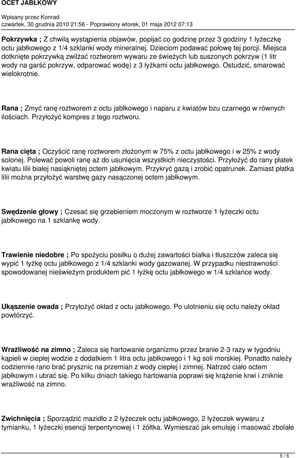 Rana ; Zmyć ranę roztworem z octu jabłkowego i naparu z kwiatów bzu czarnego w równych ilościach. Przyłożyć kompres z tego roztworu.