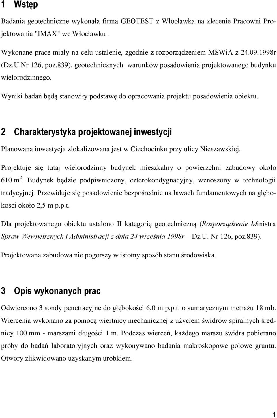 2 Charakterystyka projektowanej inwestycji Planowana inwestycja zlokalizowana jest w Ciechocinku przy ulicy Nieszawskiej.