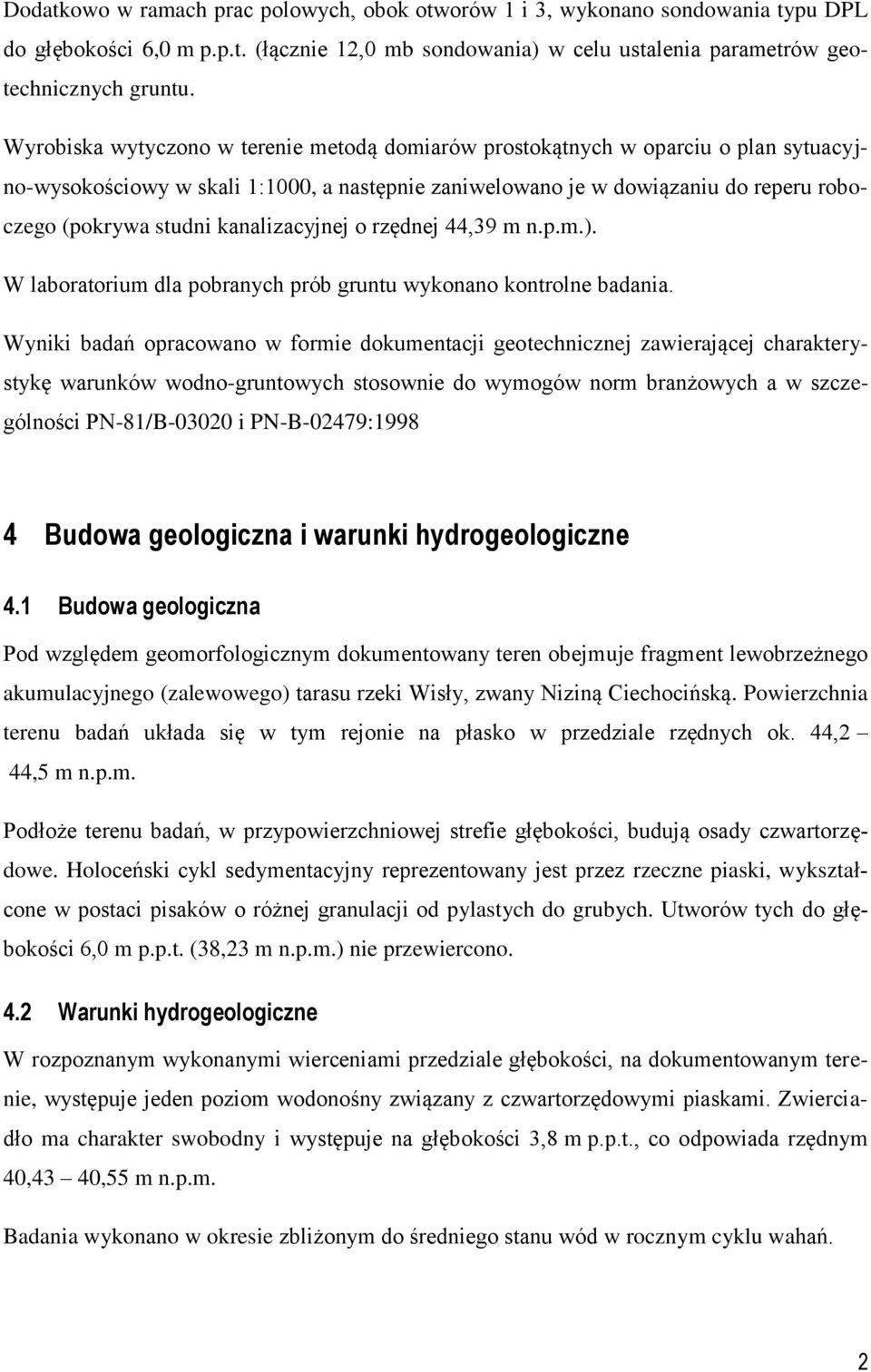 kanalizacyjnej o rzędnej 44,39 m n.p.m.). W laboratorium dla pobranych prób gruntu wykonano kontrolne badania.