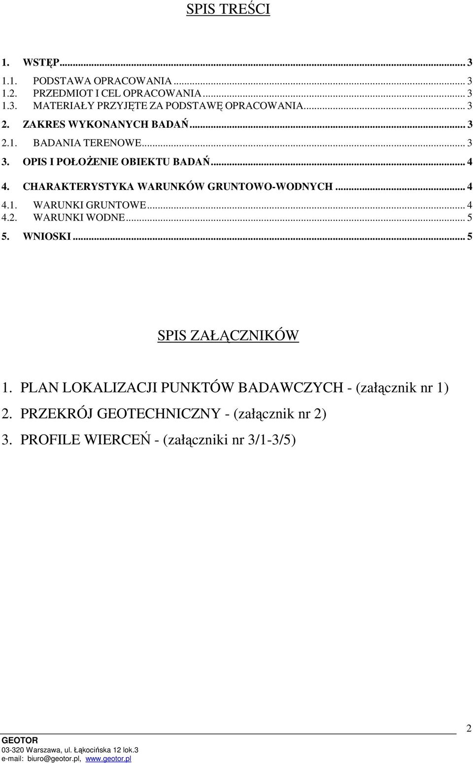 .. 4 4.2. WARUNKI WODNE... 5 5. WNIOSKI... 5 SPIS ZAŁĄCZNIKÓW 1. PLAN LOKALIZACJI PUNKTÓW BADAWCZYCH - (załącznik nr 1) 2.