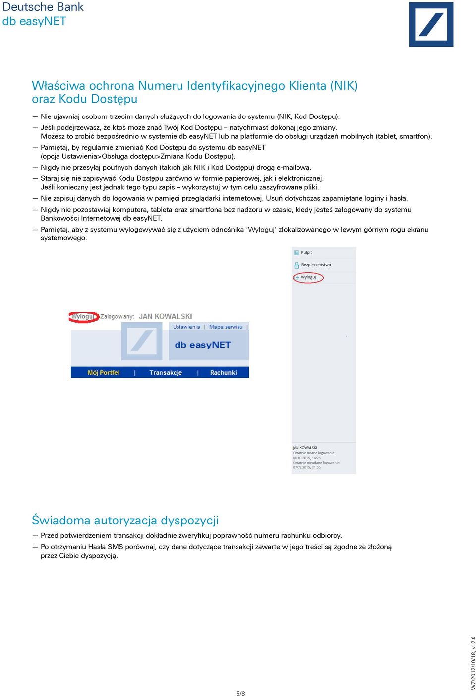 Pamiętaj, by regularnie zmieniać Kod Dostępu do systemu (opcja Ustawienia>Obsługa dostępu>zmiana Kodu Dostępu). Nigdy nie przesyłaj poufnych danych (takich jak NIK i Kod Dostępu) drogą e-mailową.