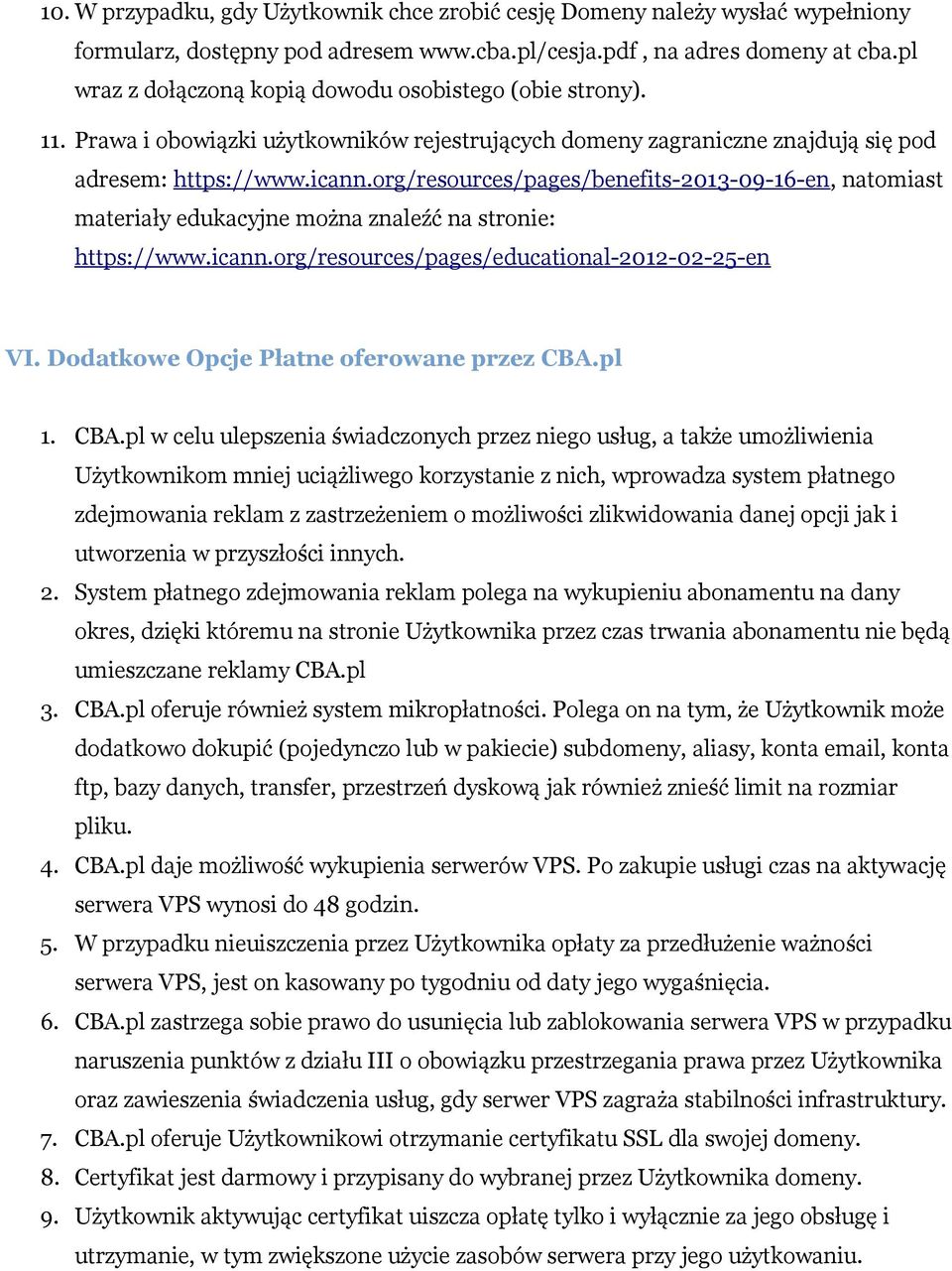 org/resources/pages/benefits-2013-09-16-en, natomiast materiały edukacyjne można znaleźć na stronie: https://www.icann.org/resources/pages/educational-2012-02-25-en VI.