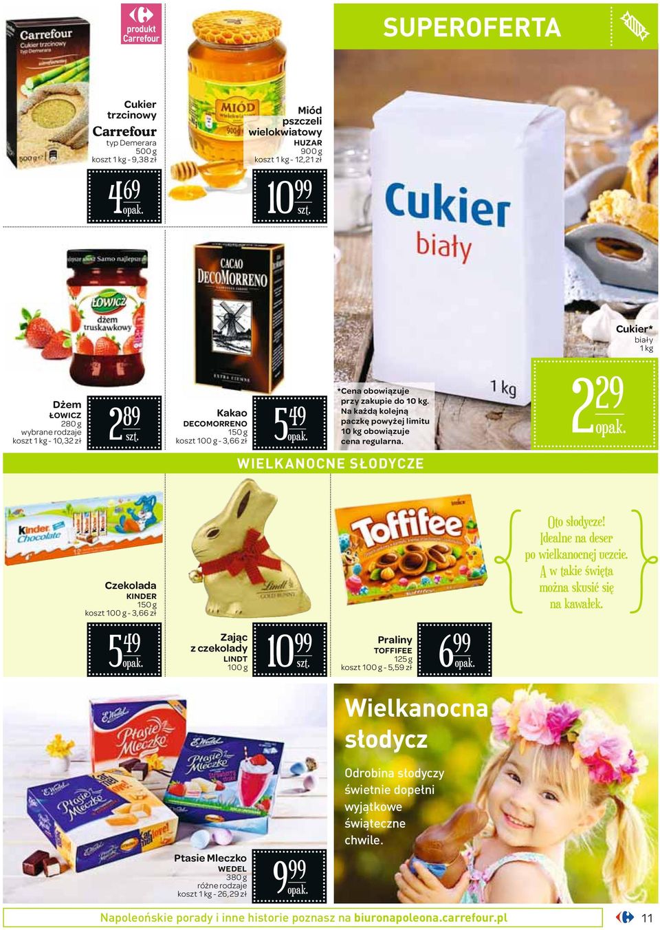 2 29 WIELKANOCNE SŁODYCZE Czekolada KINDER 150 g - 3,66 zł Oto słodycze! Idealne na deser po wielkanocnej uczcie. A w takie święta można skusić się na kawałek.