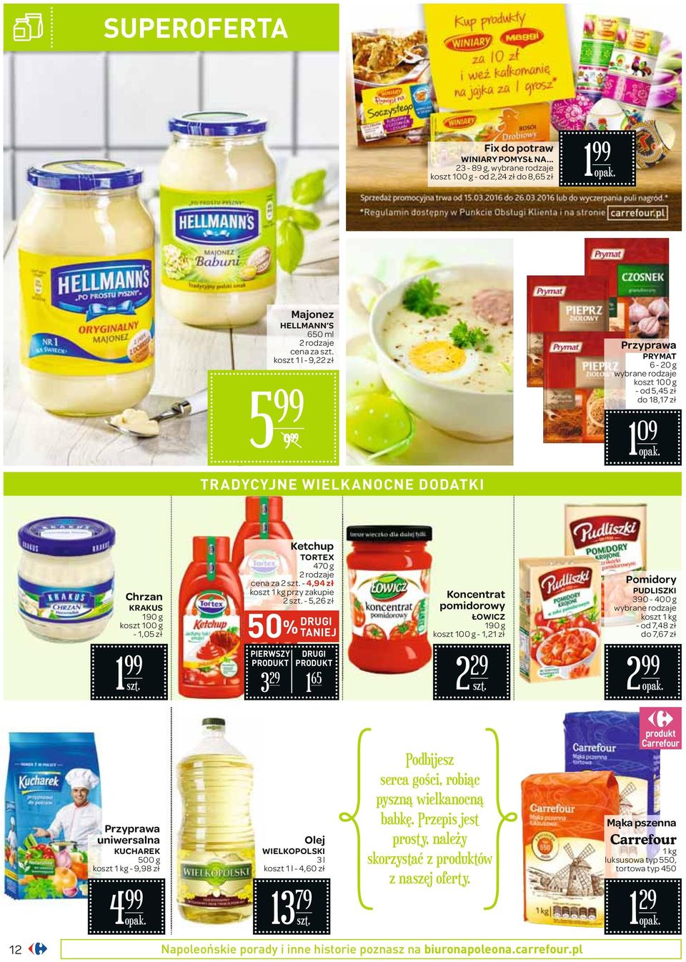 5,45 zł do 18,17 zł 1 09 Chrzan KRAKUS 190 g - 1,05 zł 1 Ketchup TORTEX 470 g 2 rodzaje cena za 2-4,94 zł koszt 1 przy zakupie 2-5,26 zł 50% DRUGI TANIEJ PIERWSZY DRUGI 3 29 1 65 Koncentrat