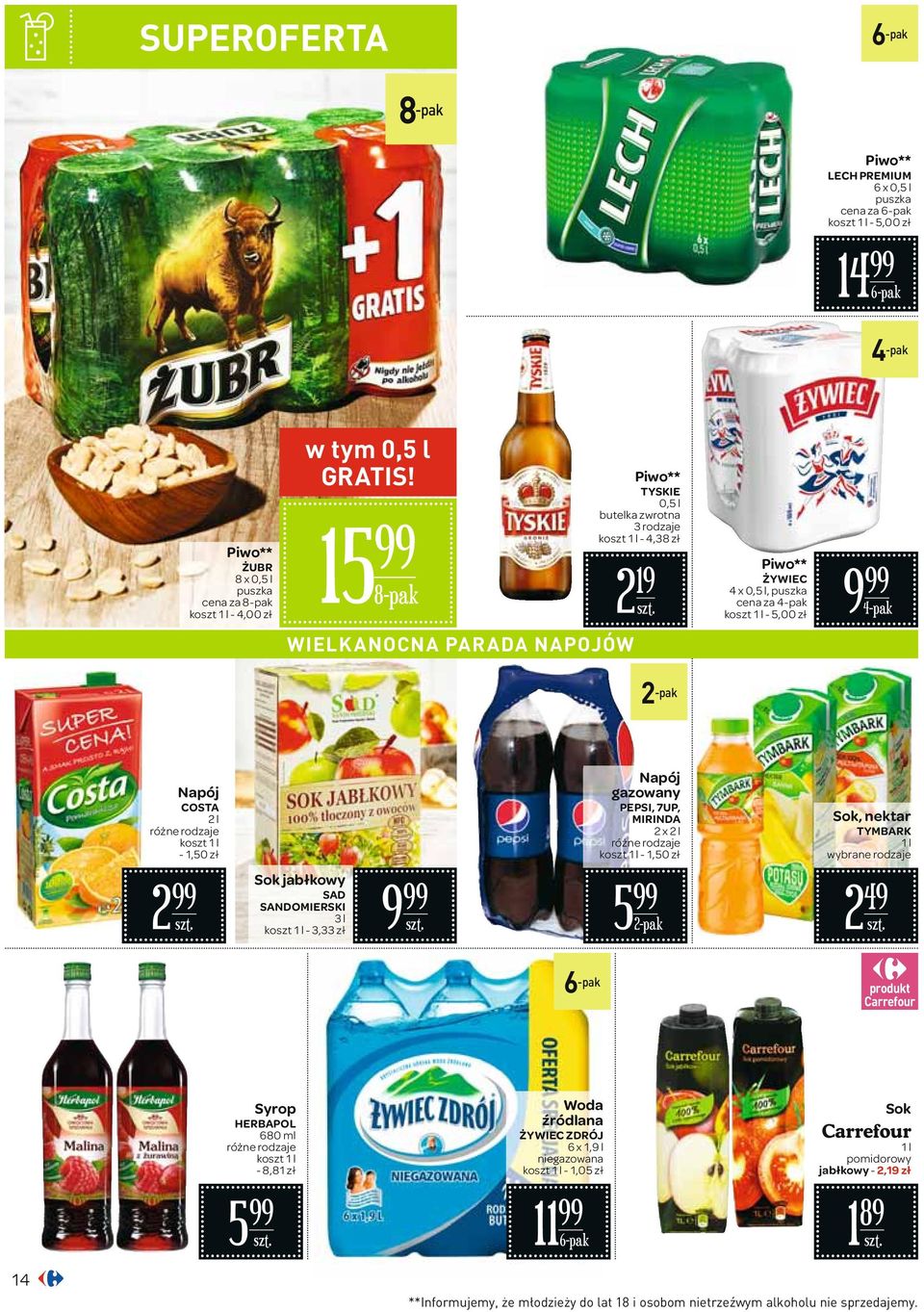 l koszt 1 l - 1,50 zł Napój gazowany PEPSI, 7UP, MIRINDA 2 x 2 l koszt 1 l - 1,50 zł Sok, nektar TYMBARK 1 l wybrane rodzaje 2 Sok jabłkowy SAD SANDOMIERSKI 3 l koszt 1 l - 3,33 zł 9 5 2-pak 2 49 6