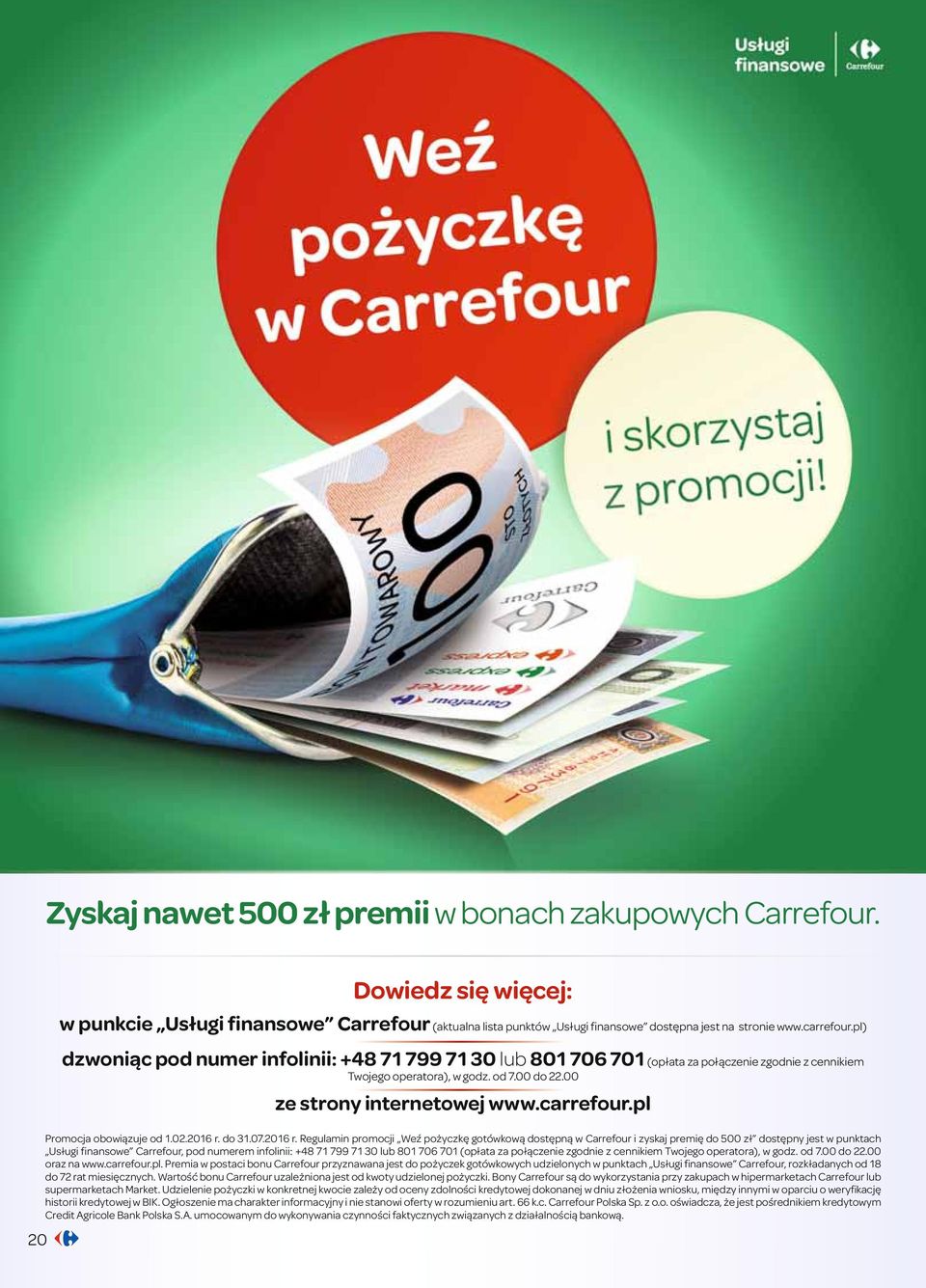 pl) dzwoniąc pod numer infolinii: +48 71 7 71 30 lub 801 706 701 (opłata za połączenie zgodnie z cennikiem Twojego operatora), w godz. od 7.00 do 22.00 ze strony internetowej www.carrefour.