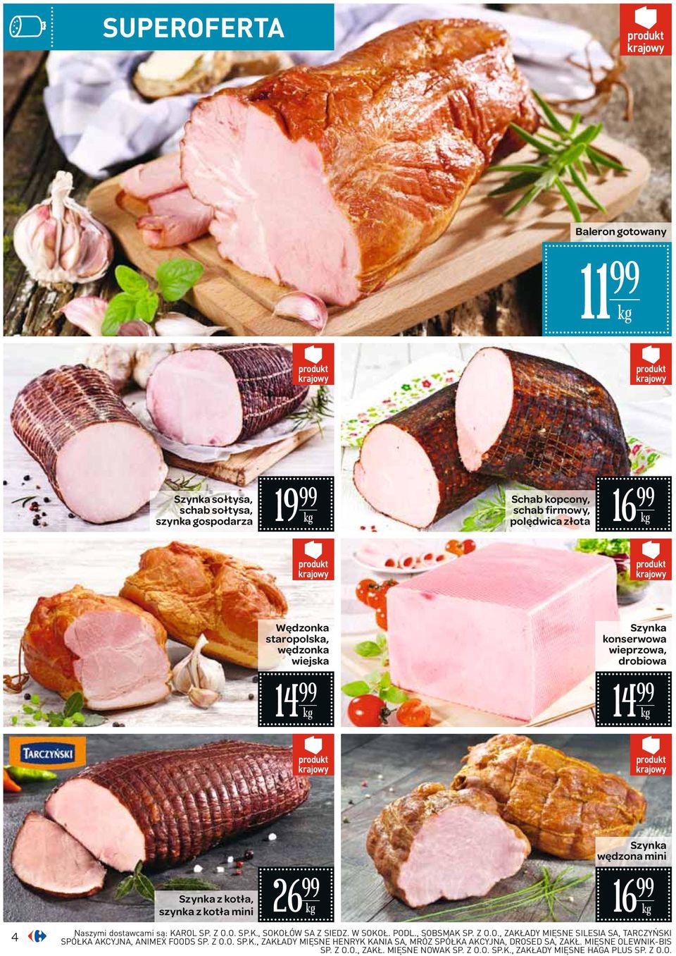 ROL SP. Z O.O. SP.K., SOKOŁÓW SA Z SIEDZ. W SOKOŁ. PODL., SOBSMAK SP. Z O.O., ZAKŁADY MIĘSNE SILESIA SA, TARCZYŃSKI SPÓŁKA AKCYJNA, ANIMEX FOODS SP. Z O.O. SP.K., ZAKŁADY MIĘSNE HENRYK KANIA SA, MRÓZ SPÓŁKA AKCYJNA, DROSED SA, ZAKŁ.