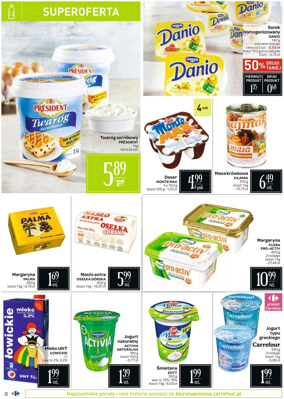 koszt 1-6,76 zł 1 69 Masło extra OSEŁKA GÓRSKA 300 g koszt 1-19,97 zł 5 10 Mleko UHT ŁOWICKIE 1 l zaw. tł.