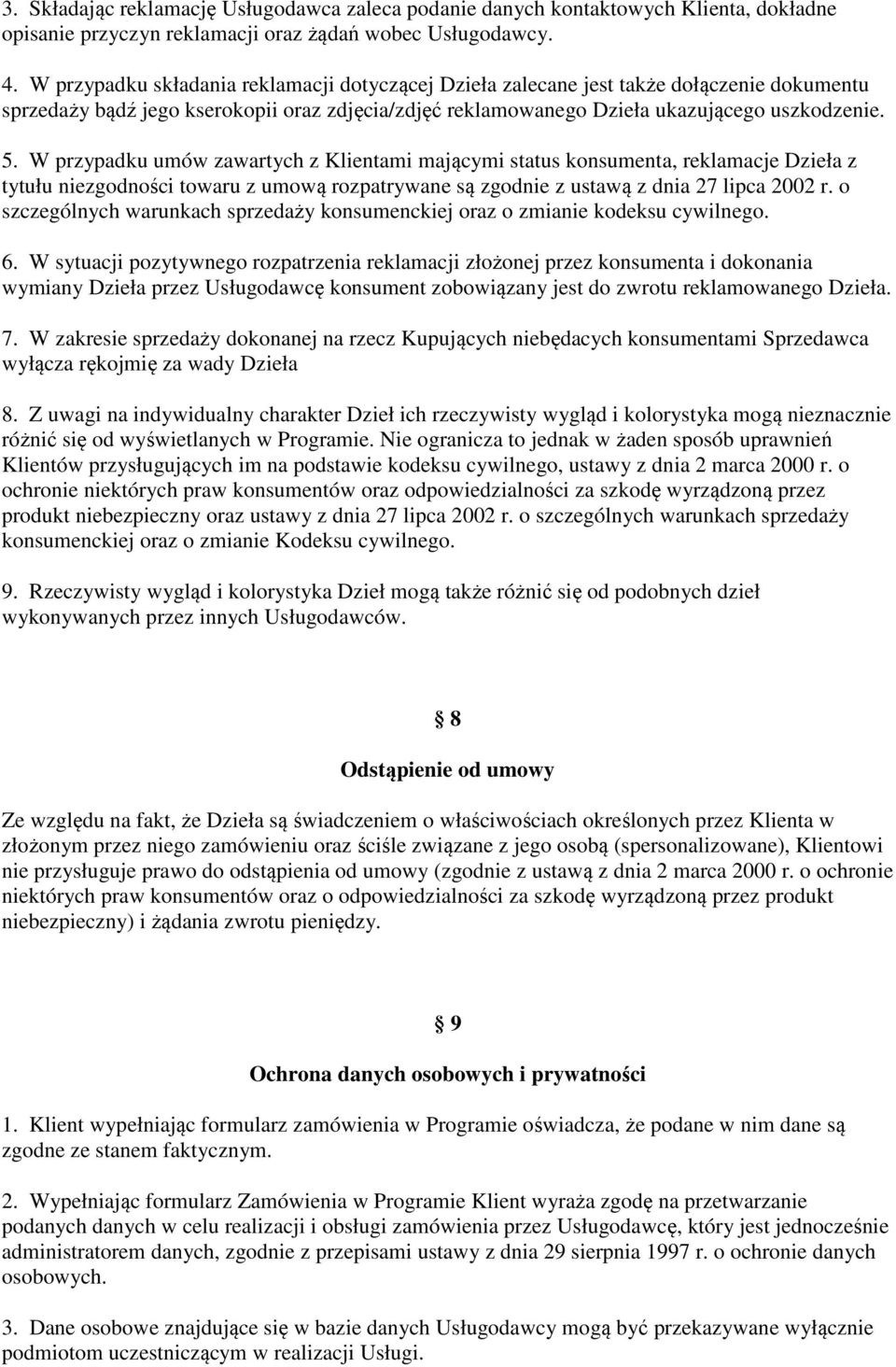 W przypadku umów zawartych z Klientami mającymi status konsumenta, reklamacje Dzieła z tytułu niezgodności towaru z umową rozpatrywane są zgodnie z ustawą z dnia 27 lipca 2002 r.