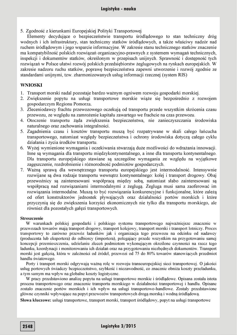 W zakresie stanu technicznego statków znaczenie ma kompatybilność polskich rozwiązań organizacyjno-prawnych z systemem wymagań technicznych, inspekcji i dokumentów statków, określonym w przepisach