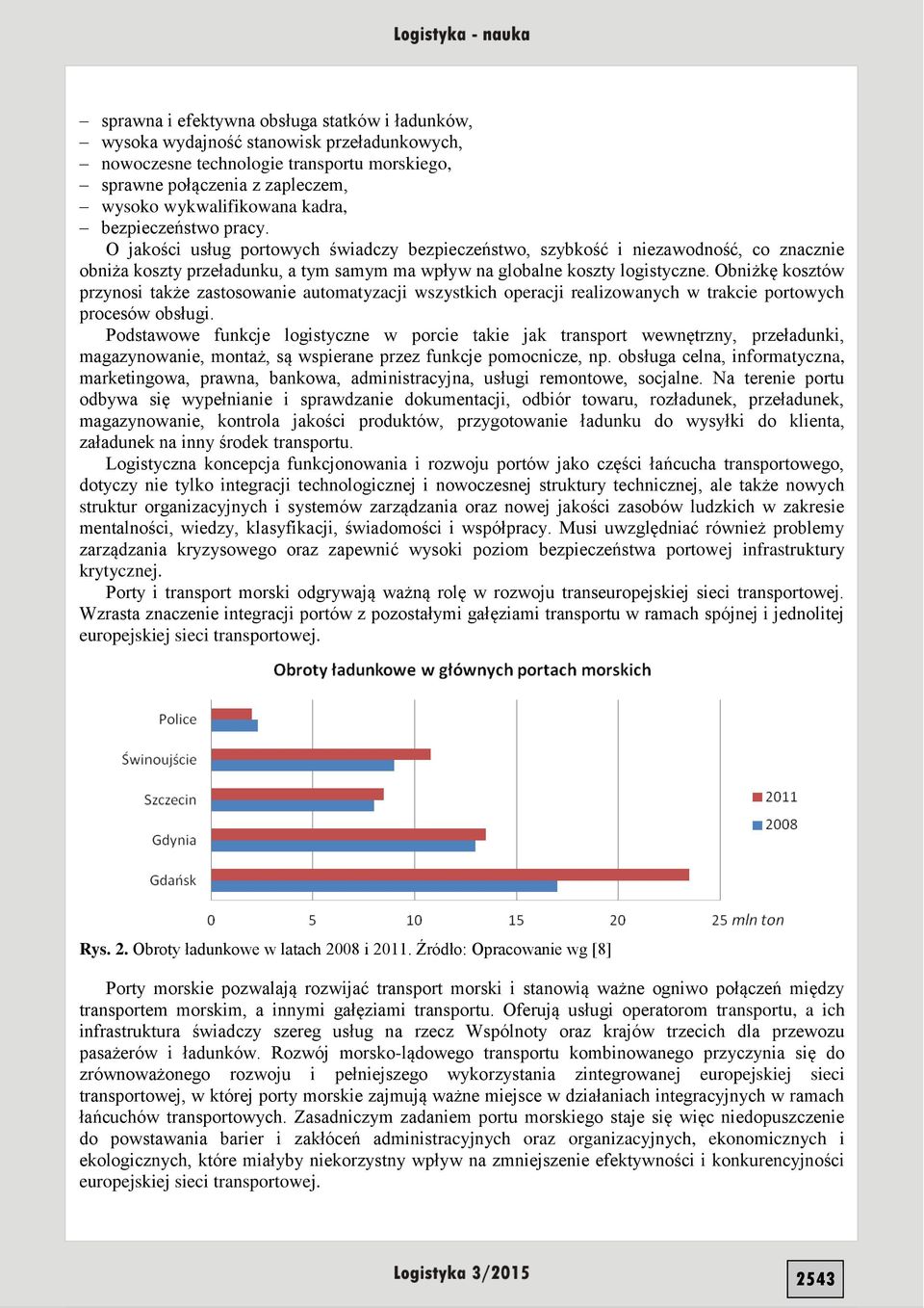 Obniżkę kosztów przynosi także zastosowanie automatyzacji wszystkich operacji realizowanych w trakcie portowych procesów obsługi.