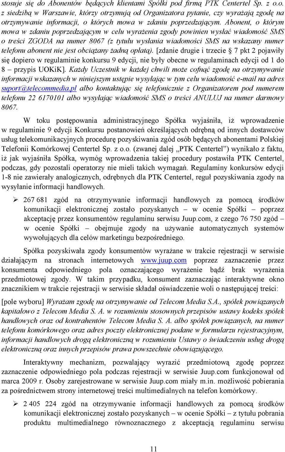 nie jest obciążany żadną opłatą). [zdanie drugie i trzecie 7 pkt 2 pojawiły się dopiero w regulaminie konkursu 9 edycji, nie były obecne w regulaminach edycji od 1 do 8 przypis UOKiK].