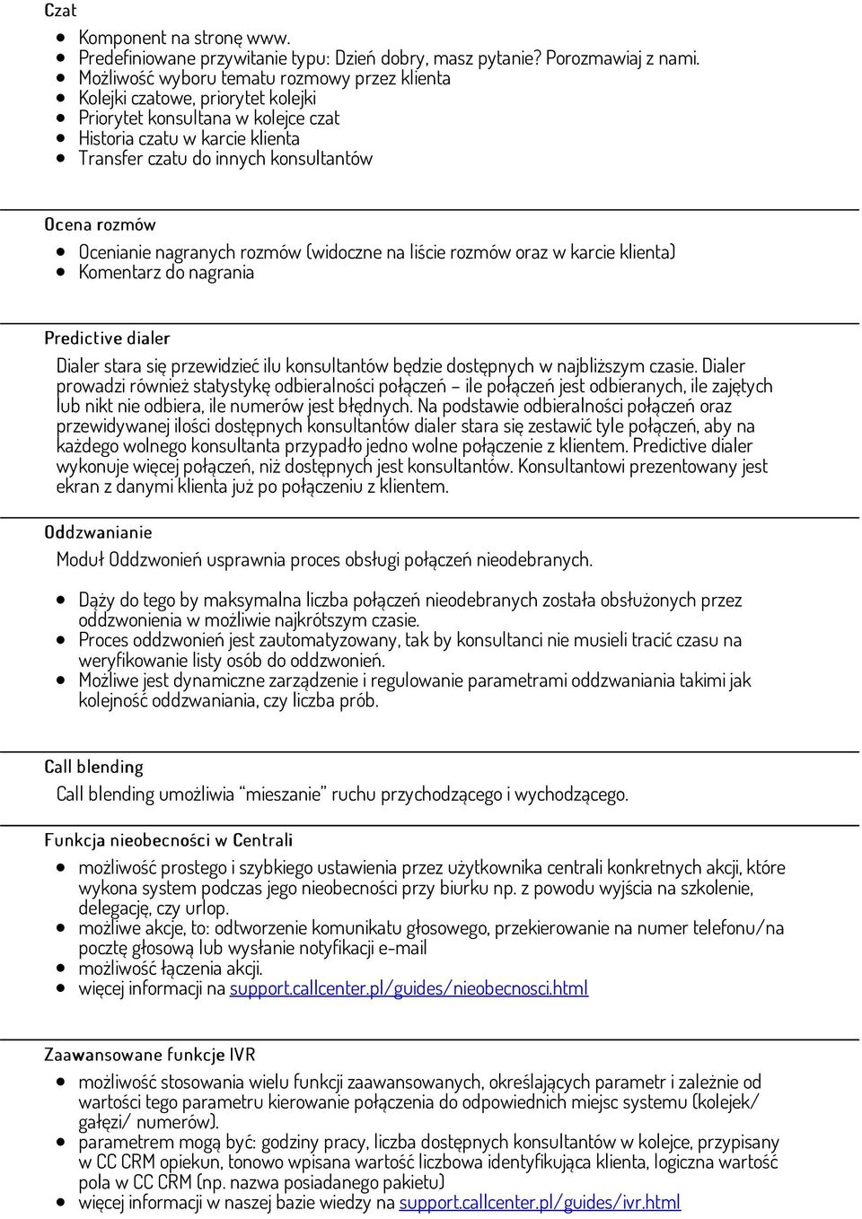 Ocenianie nagranych rozmów (widoczne na liście rozmów oraz w karcie klienta) Komentarz do nagrania Predictive dialer Dialer stara się przewidzieć ilu konsultantów będzie dostępnych w najbliższym