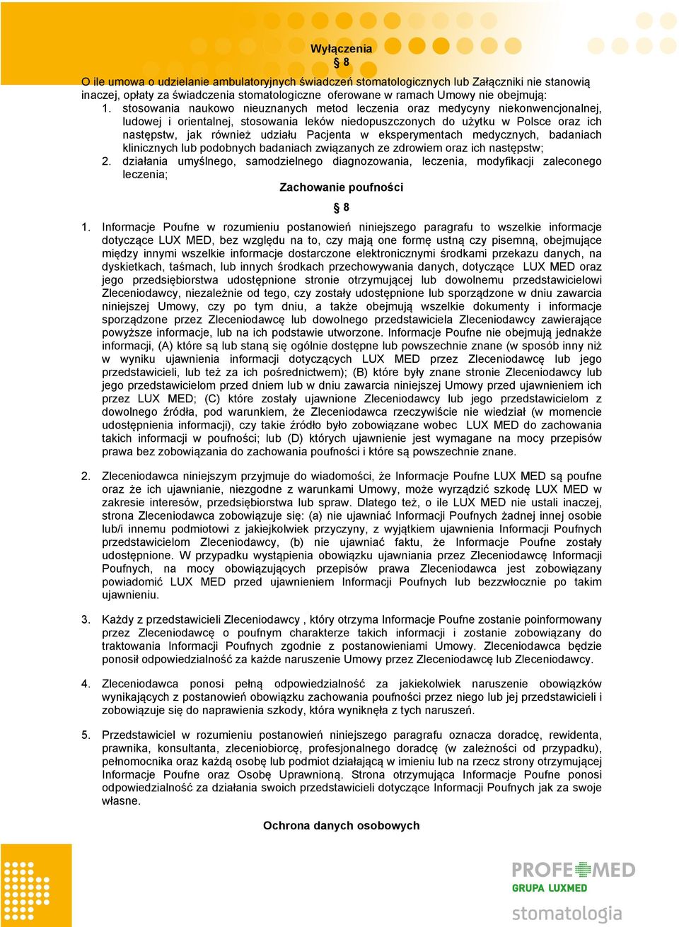 Pacjenta w eksperymentach medycznych, badaniach klinicznych lub podobnych badaniach związanych ze zdrowiem oraz ich następstw; działania umyślnego, samodzielnego diagnozowania, leczenia, modyfikacji