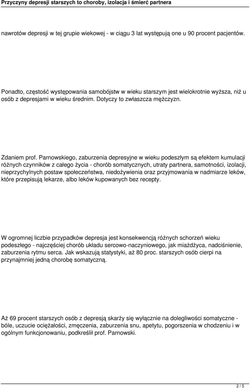 Parnowskiego, zaburzenia depresyjne w wieku podeszłym są efektem kumulacji różnych czynników z całego życia - chorób somatycznych, utraty partnera, samotności, izolacji, nieprzychylnych postaw