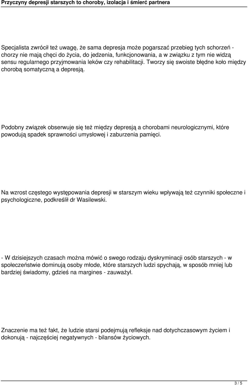 Podobny związek obserwuje się też między depresją a chorobami neurologicznymi, które powodują spadek sprawności umysłowej i zaburzenia pamięci.