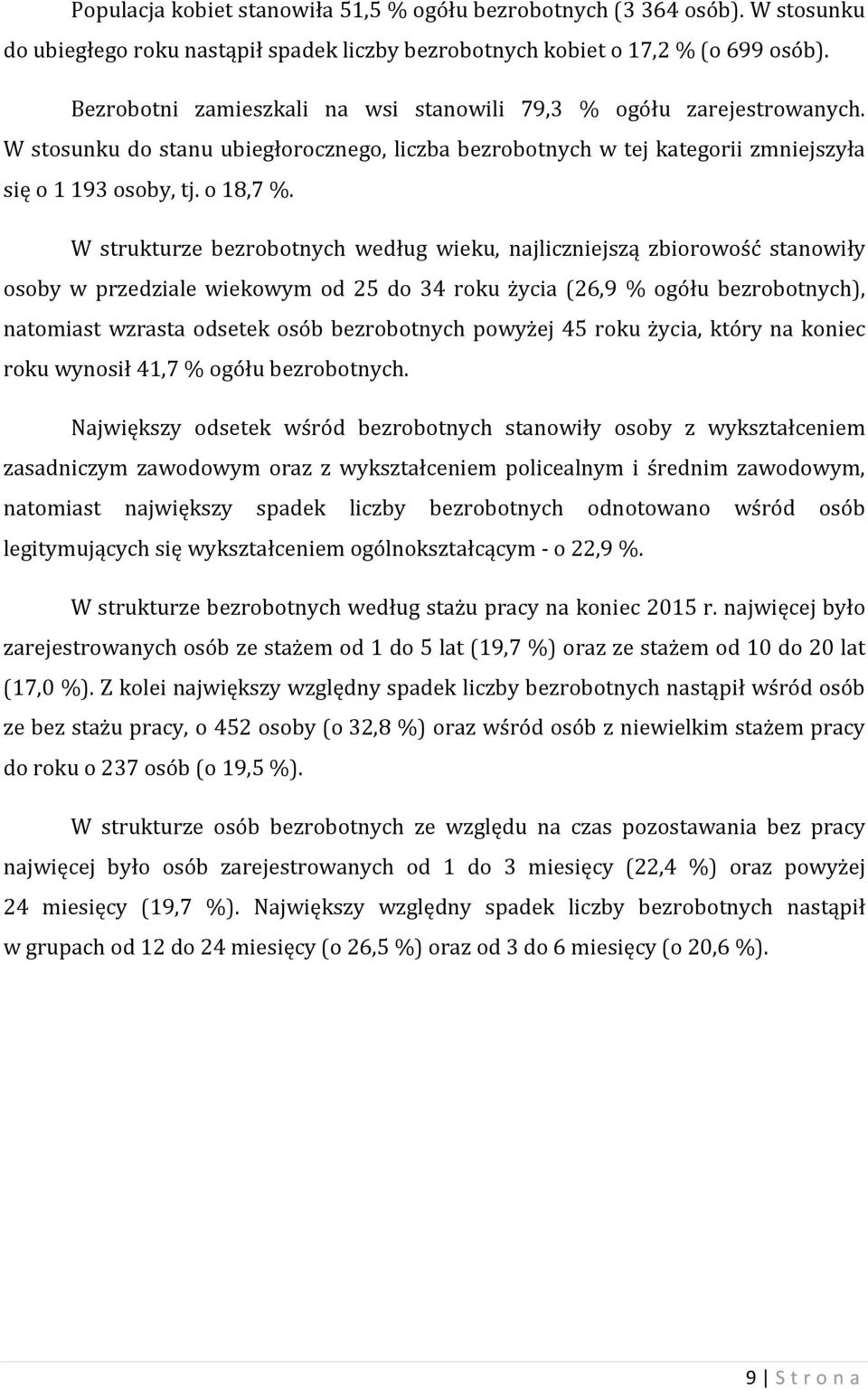 W strukturze bezrobotnych według wieku, najliczniejszą zbiorowość stanowiły osoby w przedziale wiekowym od 25 do 34 roku życia (26,9 % ogółu bezrobotnych), natomiast wzrasta odsetek osób bezrobotnych