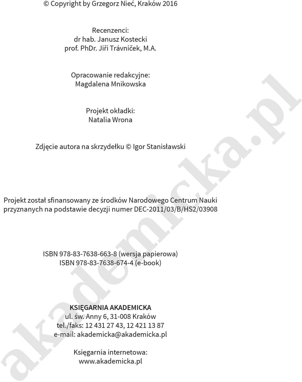 sfinansowany ze środków Narodowego Centrum Nauki przyznanych na podstawie decyzji numer DEC-2011/03/B/HS2/03908 ISBN 978-83-7638-663-8 (wersja