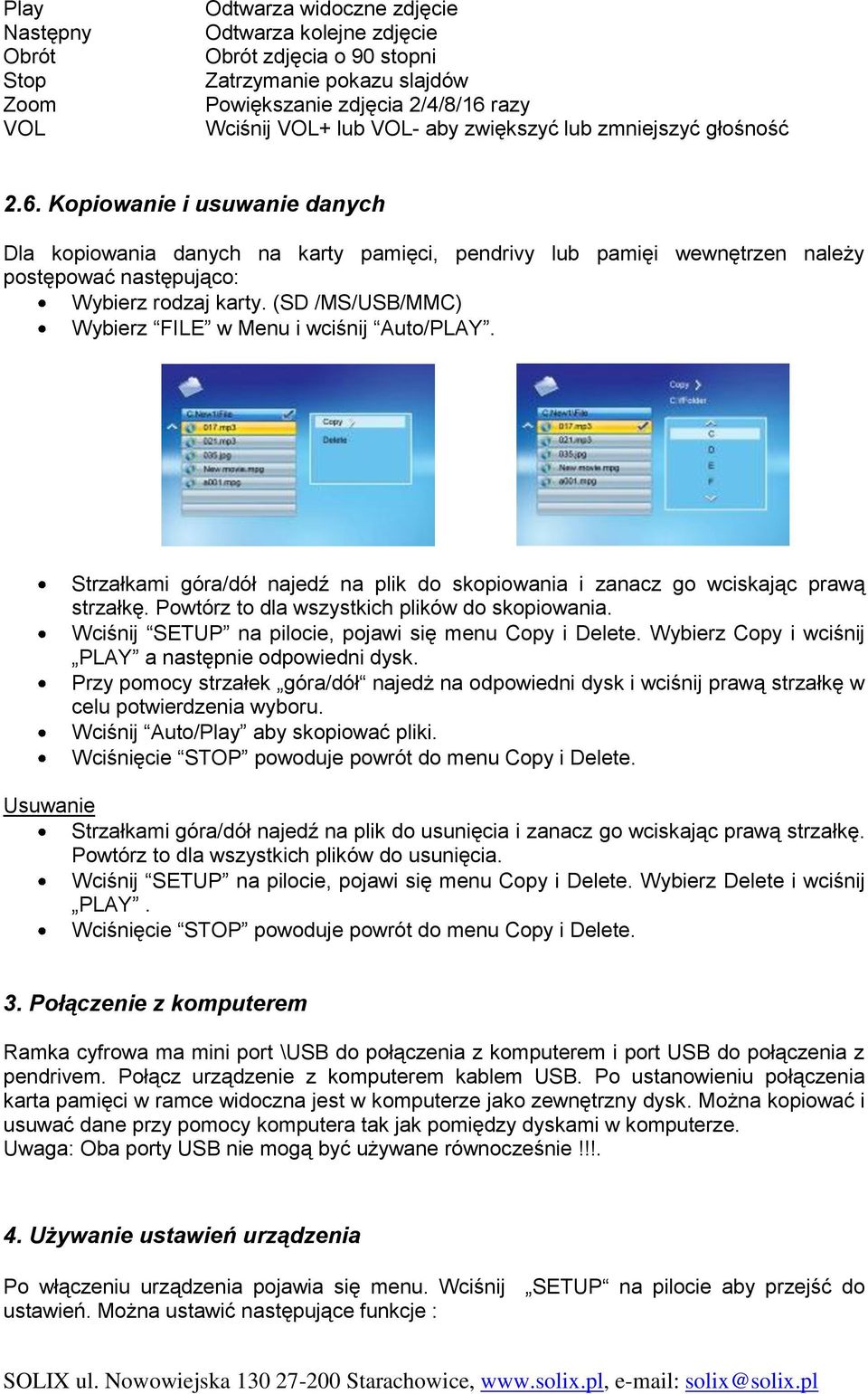 (SD /MS/USB/MMC) Wybierz FILE w Menu i wciśnij Auto/PLAY. Strzałkami góra/dół najedź na plik do skopiowania i zanacz go wciskając prawą strzałkę. Powtórz to dla wszystkich plików do skopiowania.