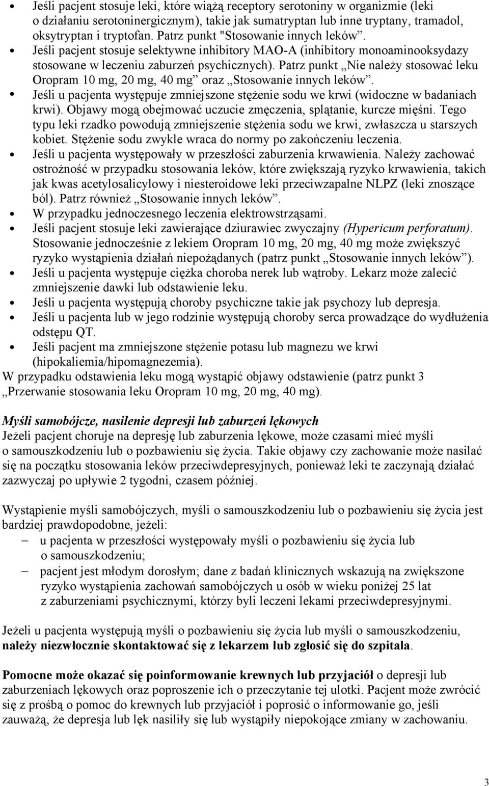 Patrz punkt Nie należy stosować leku Oropram 10 mg, 20 mg, 40 mg oraz Stosowanie innych leków. Jeśli u pacjenta występuje zmniejszone stężenie sodu we krwi (widoczne w badaniach krwi).