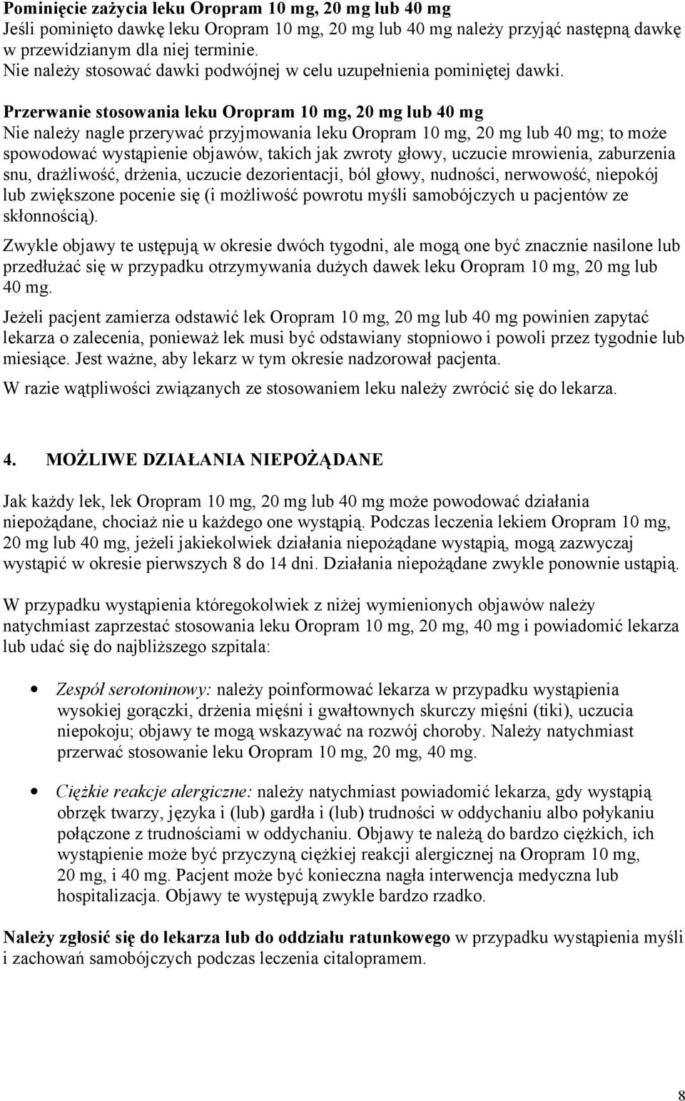 Przerwanie stosowania leku Oropram 10 mg, 20 mg lub 40 mg Nie należy nagle przerywać przyjmowania leku Oropram 10 mg, 20 mg lub 40 mg; to może spowodować wystąpienie objawów, takich jak zwroty głowy,