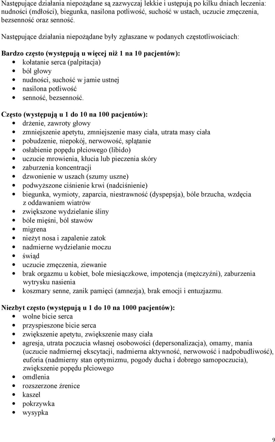 Następujące działania niepożądane były zgłaszane w podanych częstotliwościach: Bardzo często (występują u więcej niż 1 na 10 pacjentów): kołatanie serca (palpitacja) ból głowy nudności, suchość w