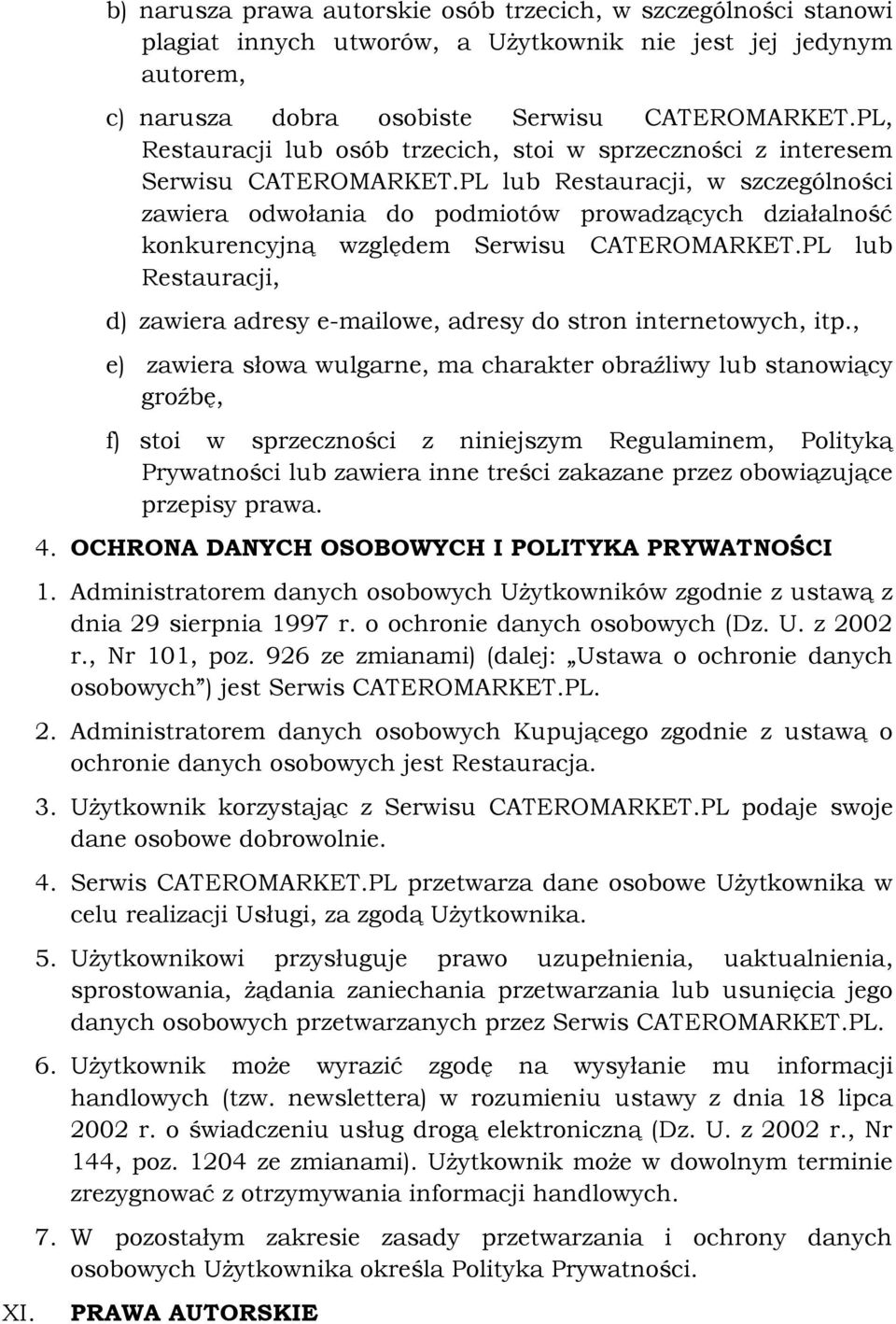 PL lub Restauracji, w szczególności zawiera odwołania do podmiotów prowadzących działalność konkurencyjną względem Serwisu CATEROMARKET.