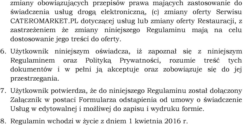 Użytkownik niniejszym oświadcza, iż zapoznał się z niniejszym Regulaminem oraz Polityką Prywatności, rozumie treść tych dokumentów i w pełni ją akceptuje oraz zobowiązuje się do jej