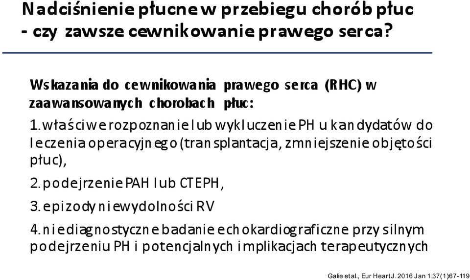 właściwe rozpoznanie lub wykluczenie PH u kandydatów do leczenia operacyjnego (transplantacja, zmniejszenie objętości płuc), 2.