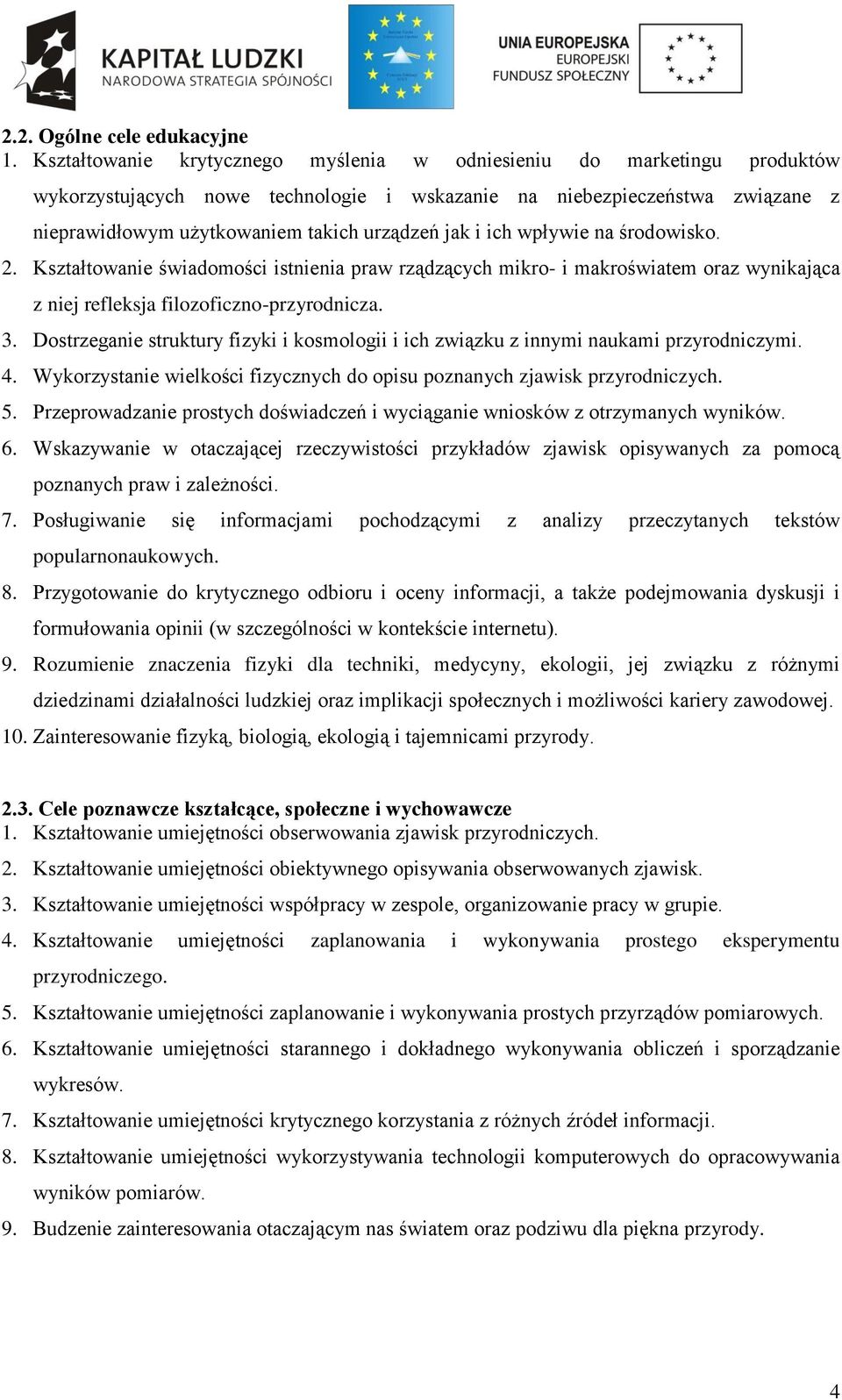 i ich wpływie na środowisko. 2. Kształtowanie świadomości istnienia praw rządzących mikro- i makroświatem oraz wynikająca z niej refleksja filozoficzno-przyrodnicza. 3.