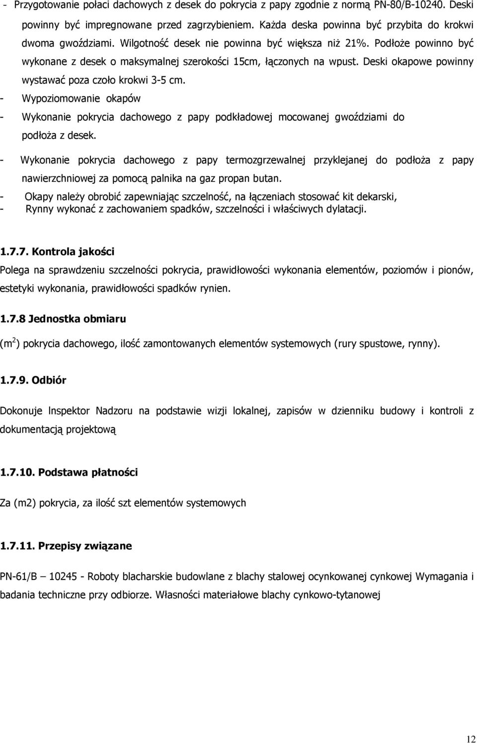 Deski okapowe powinny wystawać poza czoło krokwi 3-5 cm. - Wypoziomowanie okapów - Wykonanie pokrycia dachowego z papy podkładowej mocowanej gwoździami do podłoŝa z desek.