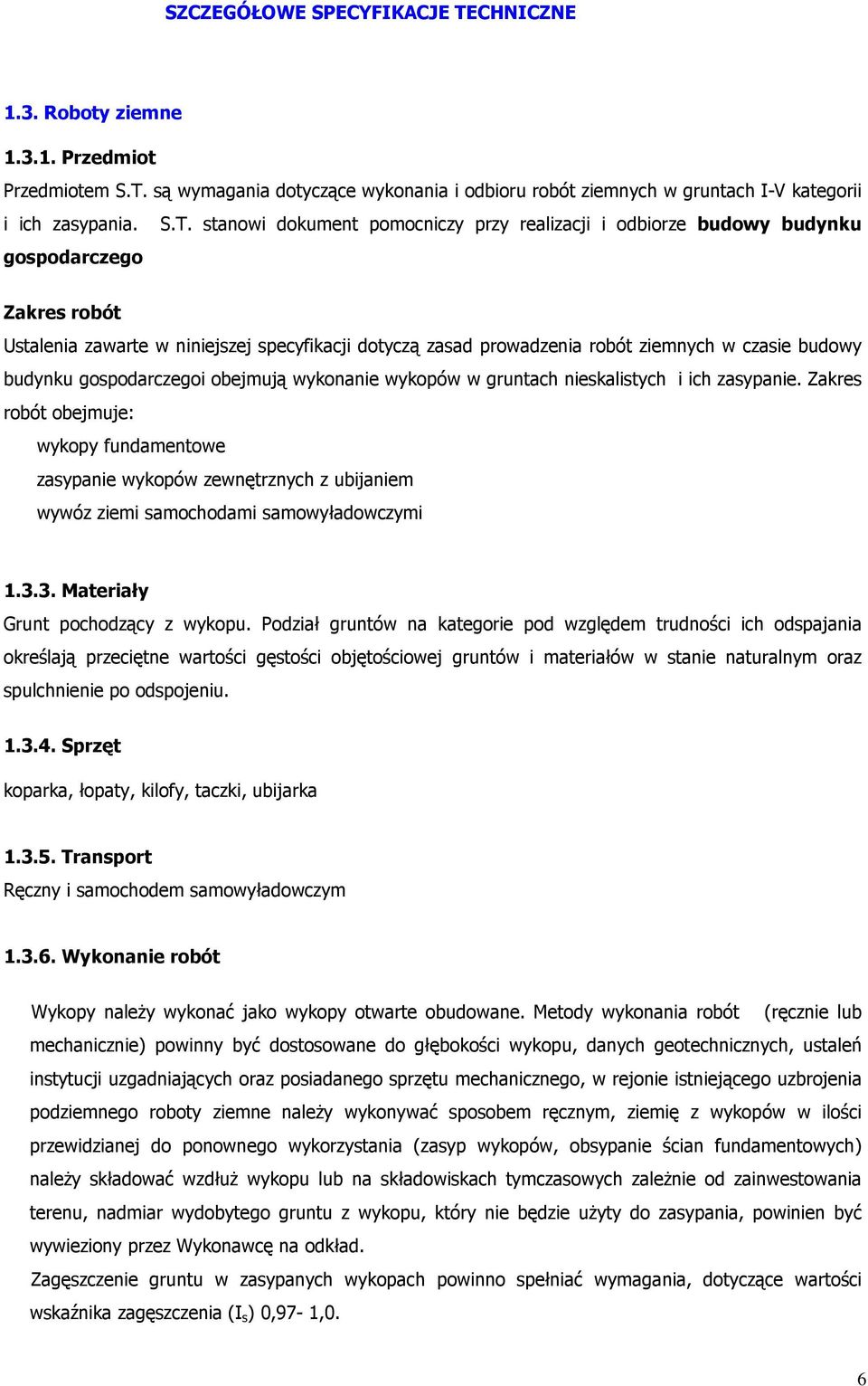 są wymagania dotyczące wykonania i odbioru robót ziemnych w gruntach I-V kategorii i ich zasypania. S.T.