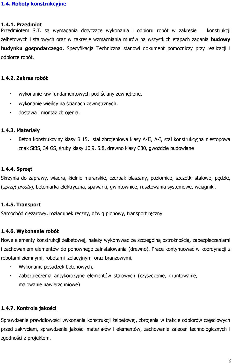 Specyfikacja Techniczna stanowi dokument pomocniczy przy realizacji i odbiorze robót. 1.4.2.