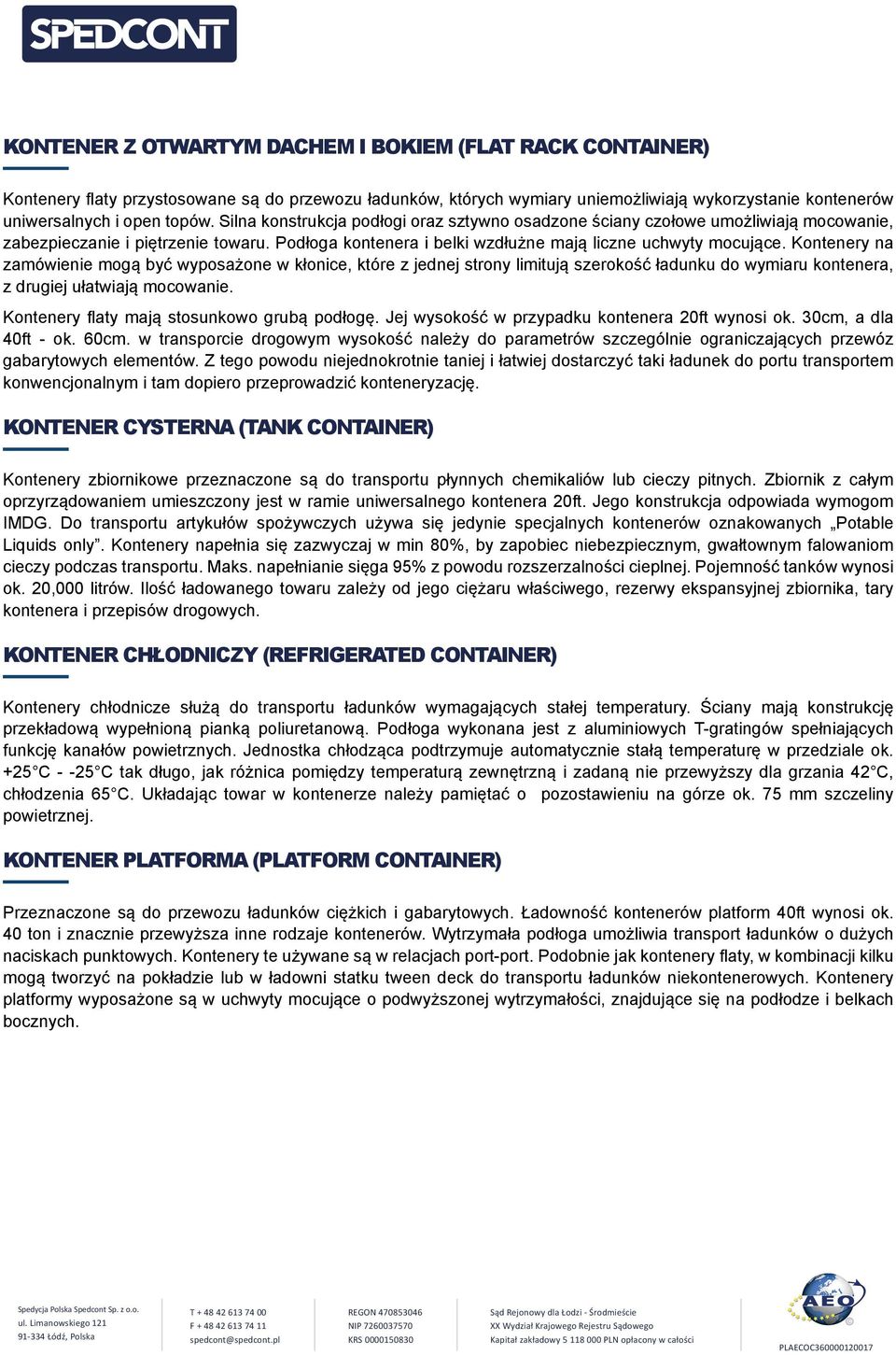 Kontenery na zamówienie mogą być wyposażone w kłonice, które z jednej strony limitują szerokość ładunku do wymiaru kontenera, z drugiej ułatwiają mocowanie.