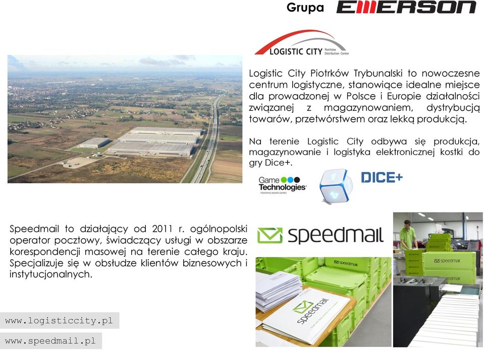 Na terenie Logistic City odbywa się produkcja, magazynowanie i logistyka elektronicznej kostki do gry Dice+. Speedmail to działający od 2011 r.