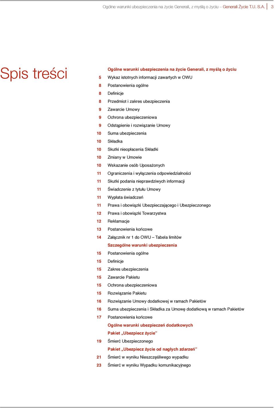 nieopłacenia Składki 10 Zmiany w Umowie 10 Wskazanie osób Uposażonych 11 Ograniczenia i wyłączenia odpowiedzialności 11 Skutki podania nieprawdziwych informacji 11 Świadczenie z tytułu Umowy 11